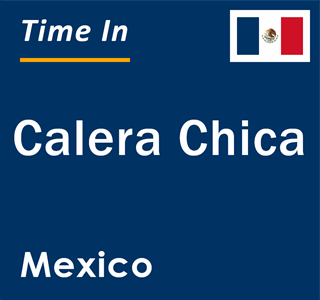 Current local time in Calera Chica, Mexico