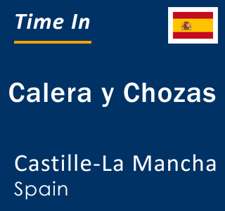 Current local time in Calera y Chozas, Castille-La Mancha, Spain