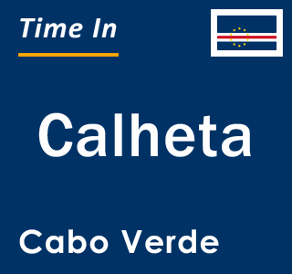 Current local time in Calheta, Cabo Verde