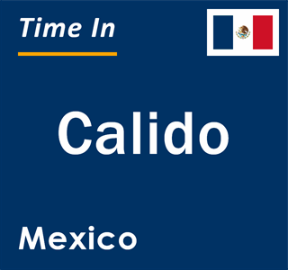 Current local time in Calido, Mexico