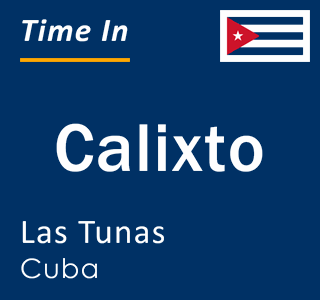 Current local time in Calixto, Las Tunas, Cuba