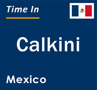 Current local time in Calkini, Mexico