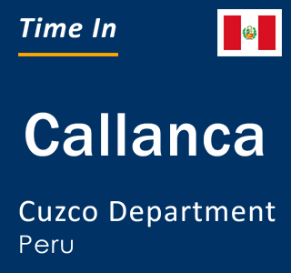 Current local time in Callanca, Cuzco Department, Peru