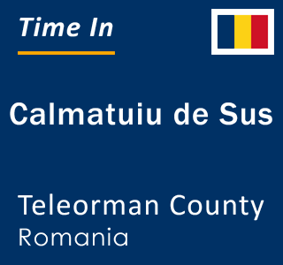 Current local time in Calmatuiu de Sus, Teleorman County, Romania