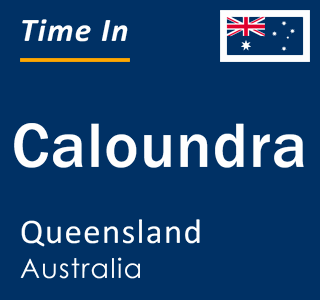 Current local time in Caloundra, Queensland, Australia