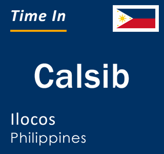 Current local time in Calsib, Ilocos, Philippines