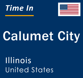 Current local time in Calumet City, Illinois, United States