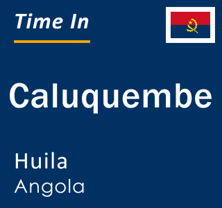 Current local time in Caluquembe, Huila, Angola