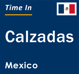 Current local time in Calzadas, Mexico