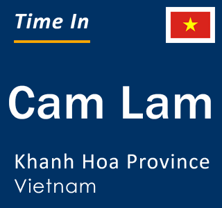Current local time in Cam Lam, Khanh Hoa Province, Vietnam