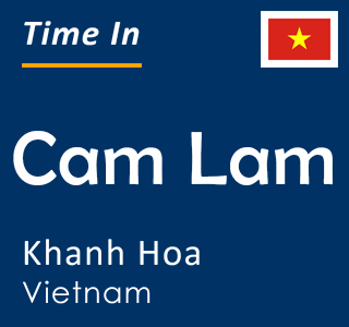 Current time in Cam Lam, Khanh Hoa, Vietnam