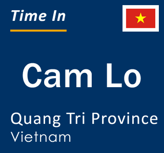 Current local time in Cam Lo, Quang Tri Province, Vietnam