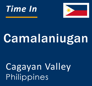 Current local time in Camalaniugan, Cagayan Valley, Philippines