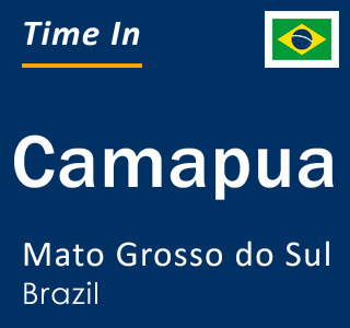 Current local time in Camapua, Mato Grosso do Sul, Brazil