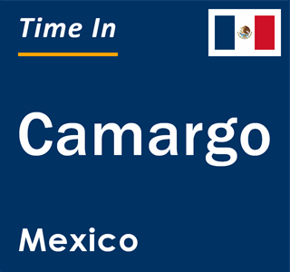 Current local time in Camargo, Mexico