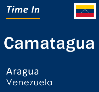 Current time in Camatagua, Aragua, Venezuela