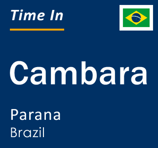 Current local time in Cambara, Parana, Brazil