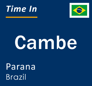 Current local time in Cambe, Parana, Brazil