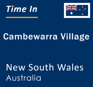 Current local time in Cambewarra Village, New South Wales, Australia