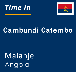 Current local time in Cambundi Catembo, Malanje, Angola