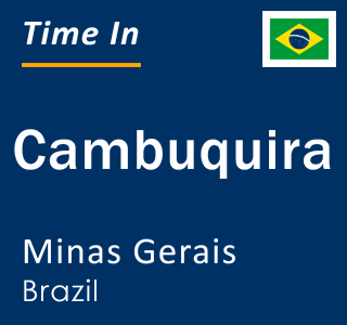 Current local time in Cambuquira, Minas Gerais, Brazil