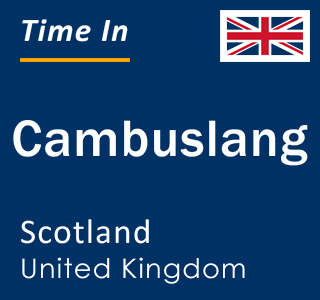 Current local time in Cambuslang, Scotland, United Kingdom