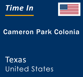 Current local time in Cameron Park Colonia, Texas, United States