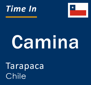 Current local time in Camina, Tarapaca, Chile