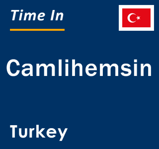 Current local time in Camlihemsin, Turkey