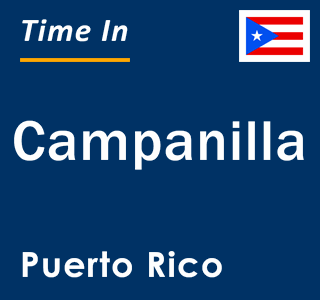 Current local time in Campanilla, Puerto Rico