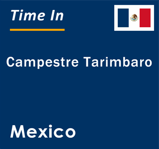 Current local time in Campestre Tarimbaro, Mexico