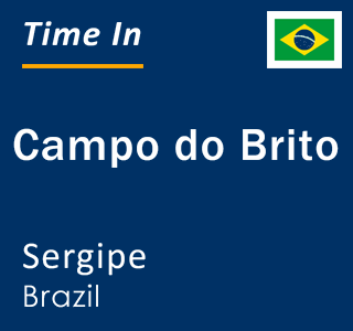 Current local time in Campo do Brito, Sergipe, Brazil