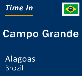 Current local time in Campo Grande, Alagoas, Brazil