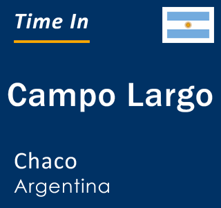 Current local time in Campo Largo, Chaco, Argentina
