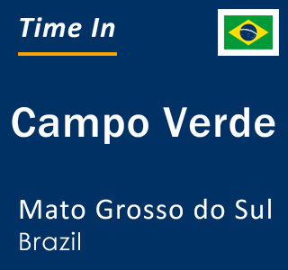 Current local time in Campo Verde, Mato Grosso do Sul, Brazil