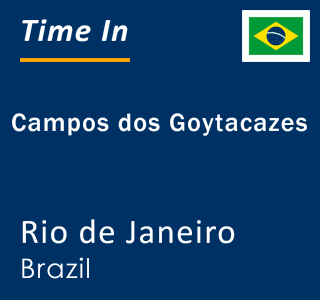 Current time in Campos dos Goytacazes, Rio de Janeiro, Brazil