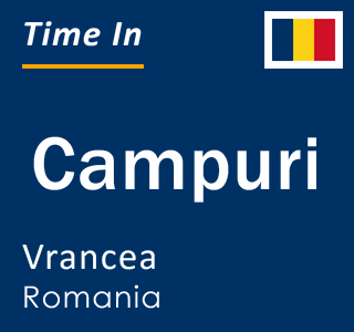 Current local time in Campuri, Vrancea, Romania
