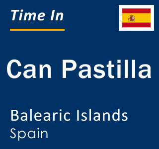Current local time in Can Pastilla, Balearic Islands, Spain