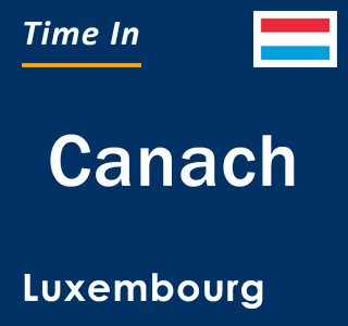 Current local time in Canach, Luxembourg