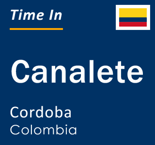 Current local time in Canalete, Cordoba, Colombia