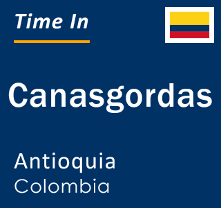 Current local time in Canasgordas, Antioquia, Colombia