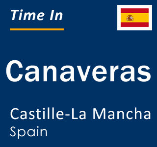 Current local time in Canaveras, Castille-La Mancha, Spain