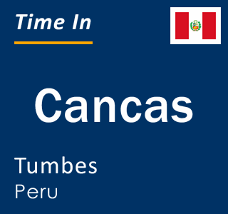 Current local time in Cancas, Tumbes, Peru