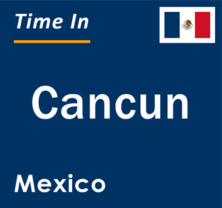 Current local time in Cancun, Mexico