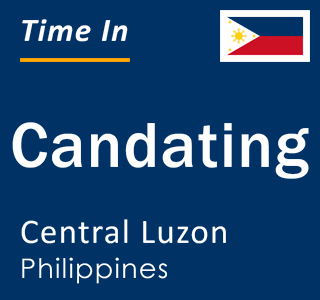 Current local time in Candating, Central Luzon, Philippines