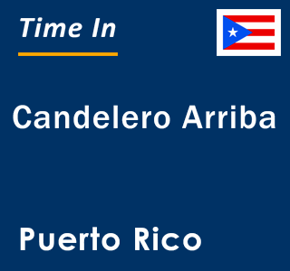 Current local time in Candelero Arriba, Puerto Rico