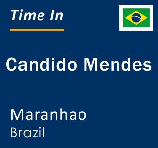 Current local time in Candido Mendes, Maranhao, Brazil