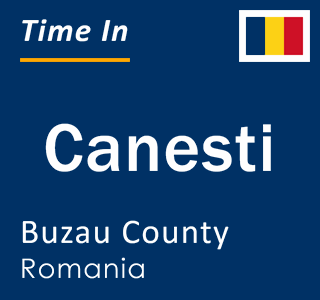 Current local time in Canesti, Buzau County, Romania