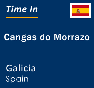 Current local time in Cangas do Morrazo, Galicia, Spain