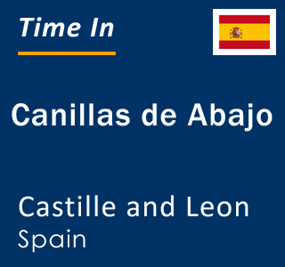 Current local time in Canillas de Abajo, Castille and Leon, Spain